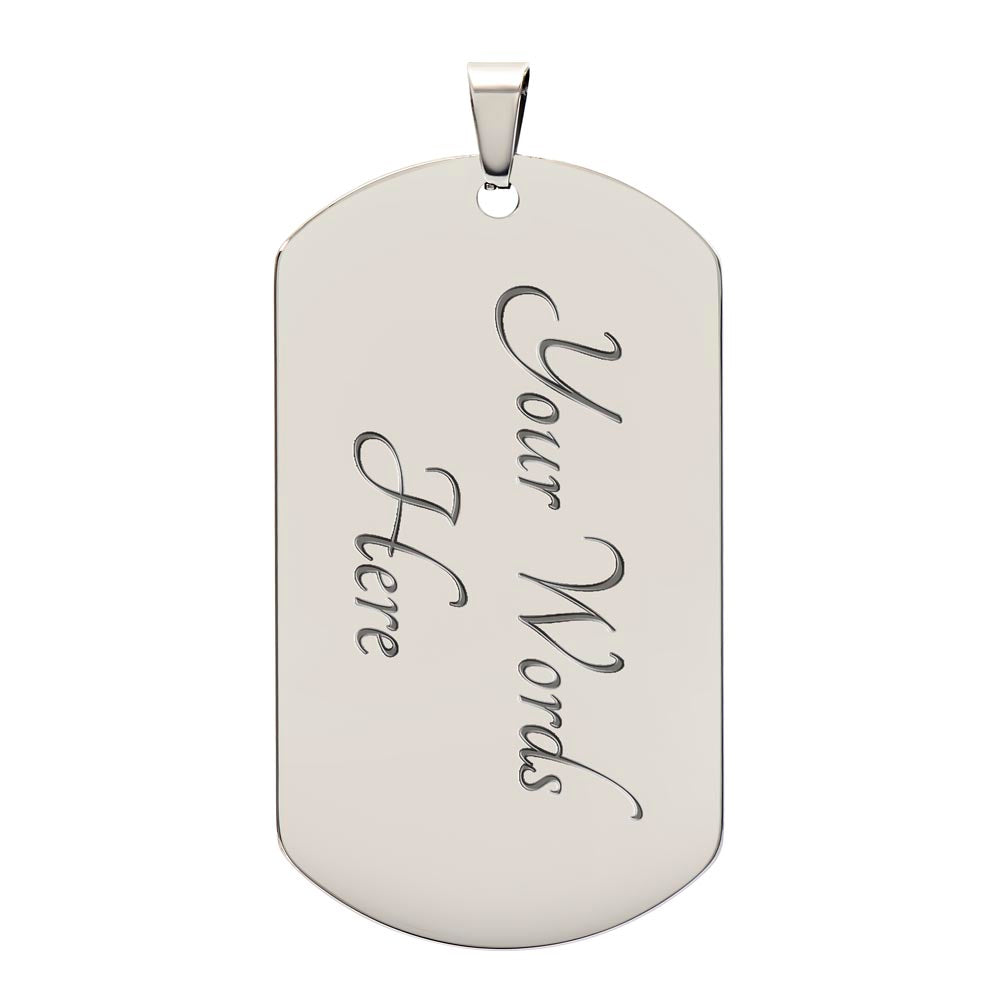 For my Dad, I love you endlessly, Dog Tag