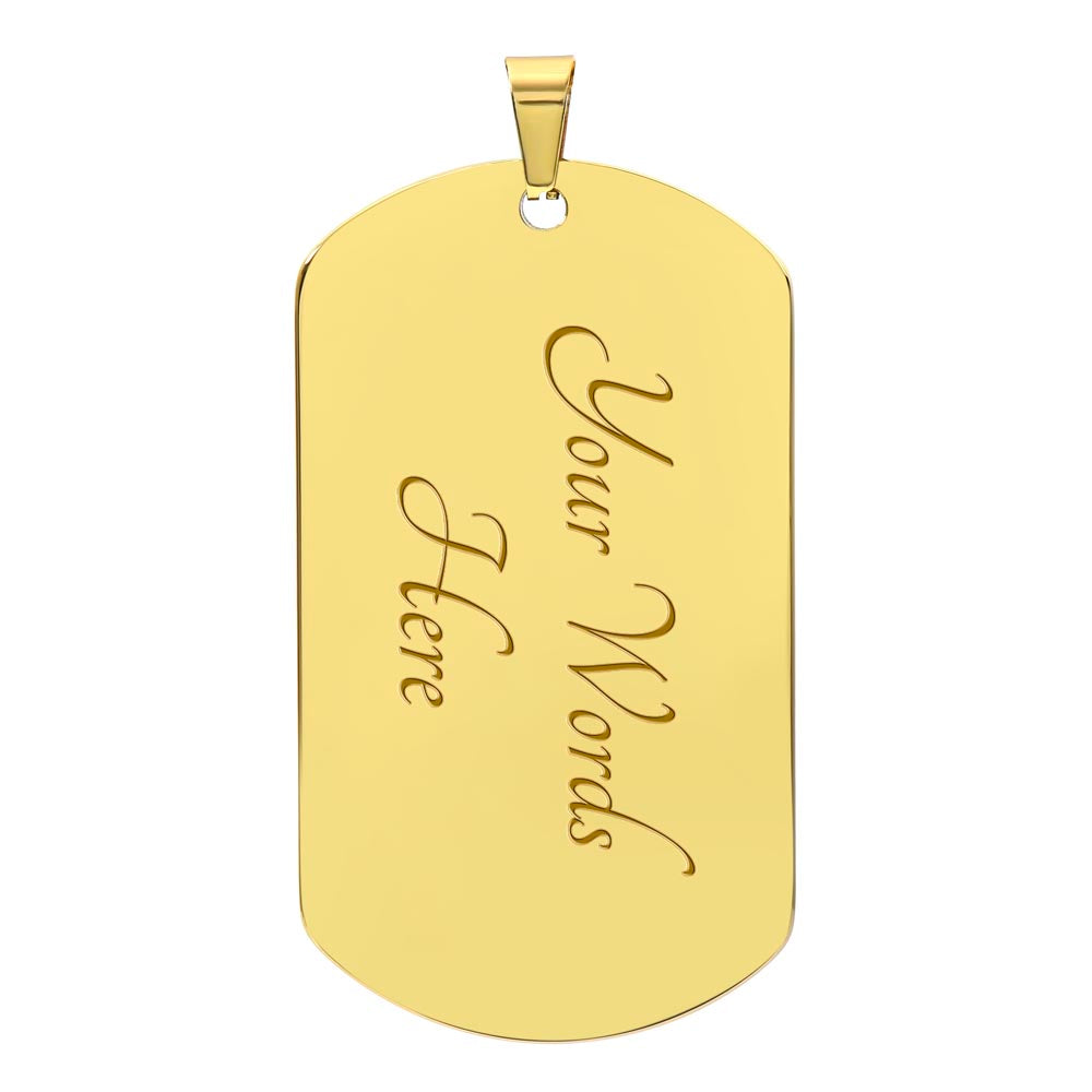 For my Dad, I love you endlessly, Dog Tag